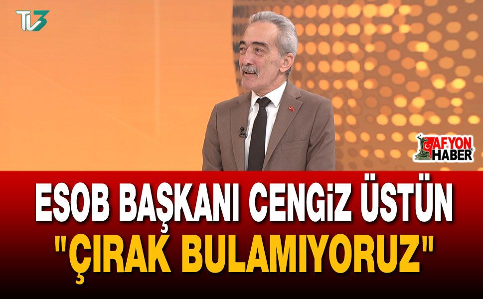 ESOB Başkanı Cengiz Üstün: "Çırak Bulamıyoruz"