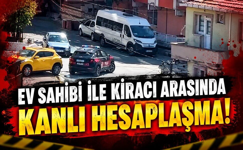 Ev sahibi ile kiracı arasında kanlı hesaplaşma!
