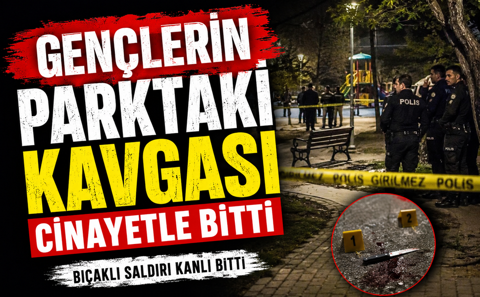 Gençlerin parktaki kavgası cinayetle bitti