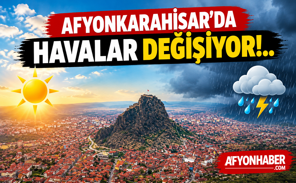 Afyonkarahisar’da havalar değişiyor