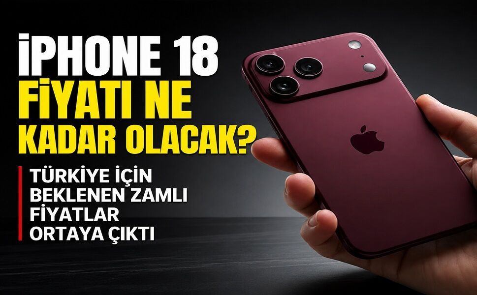iPhone 18 fiyatı ne kadar olacak? Türkiye’de beklenen zamlı fiyatlar