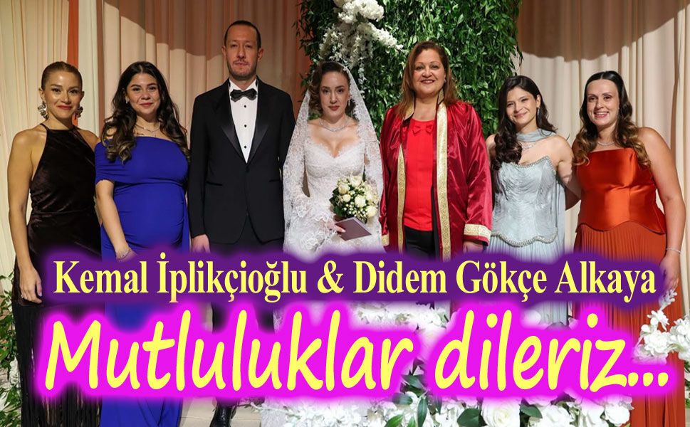 Kemal İplikçioğlu ile Didem Gökçe Alkaya dünyaevine girdi