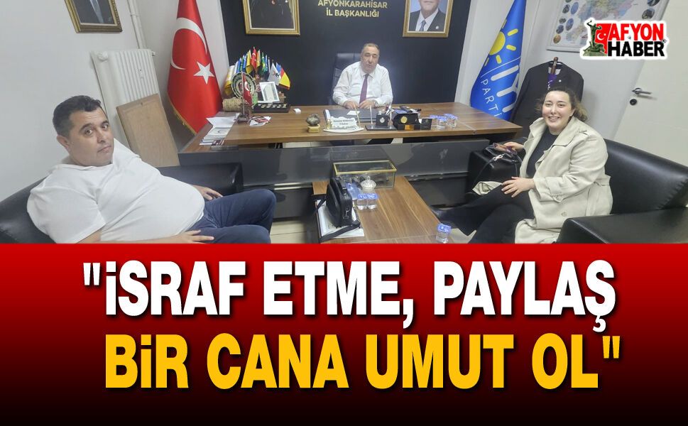 "İsraf Etme, Paylaş; Bir Cana Umut Ol"