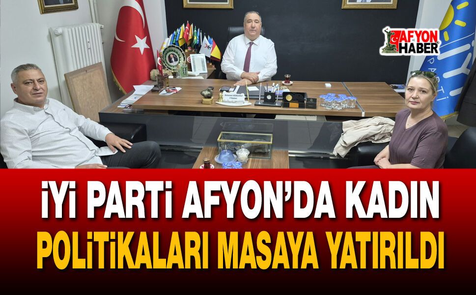 İYİ Parti Afyon’da kadın politikaları masaya yatırıldı