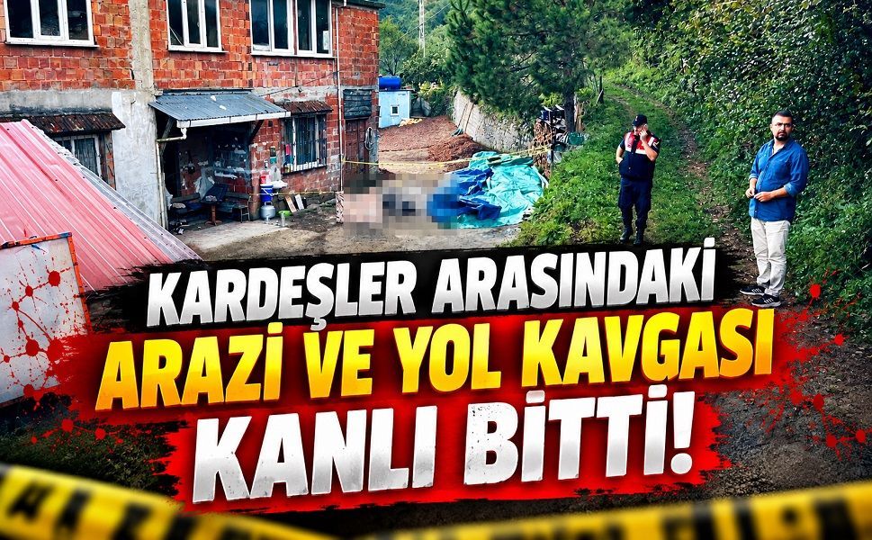 Kardeşler arasındaki arazi ve yol kavgası kanlı bitti!