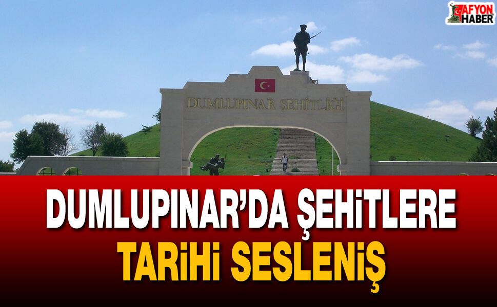 Dumlupınar’da Şehitlere tarihi sesleniş