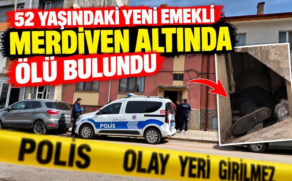52 yaşındaki yeni emekli merdiven altında ölü bulundu