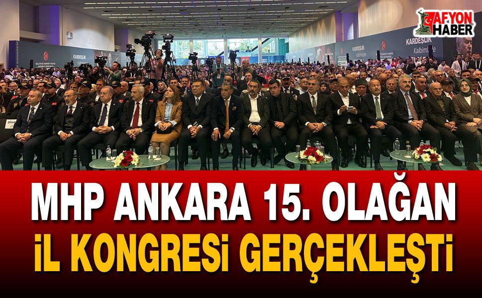 MHP Ankara 15. olağan il kongresi gerçekleşti