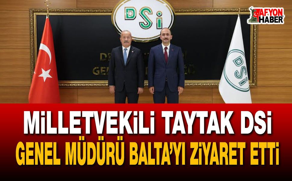 Milletvekili Taytak DSİ Genel Müdürü Balta’yı ziyaret etti