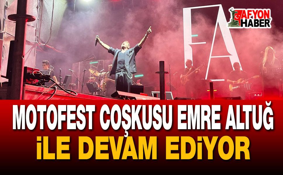 Motofest Coşkusu Emre Altuğ ile Devam Ediyor