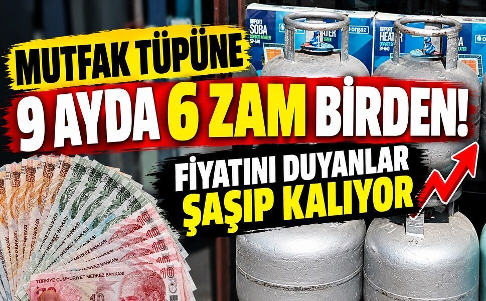 Mutfak tüpüne 9 ayda 6 zam birden! Fiyatını duyanlar şaşıp kalıyor