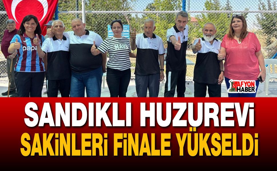 Sandıklı huzurevi sakinleri finale yükseldi