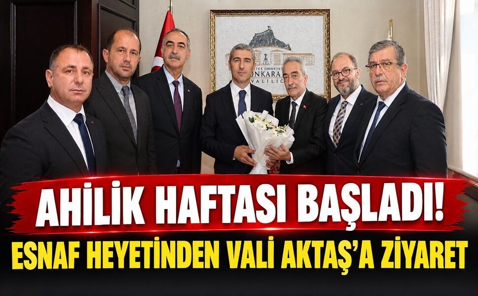 Ahilik Haftası başladı! Esnaf heyetinden Vali Aktaş’a ziyaret