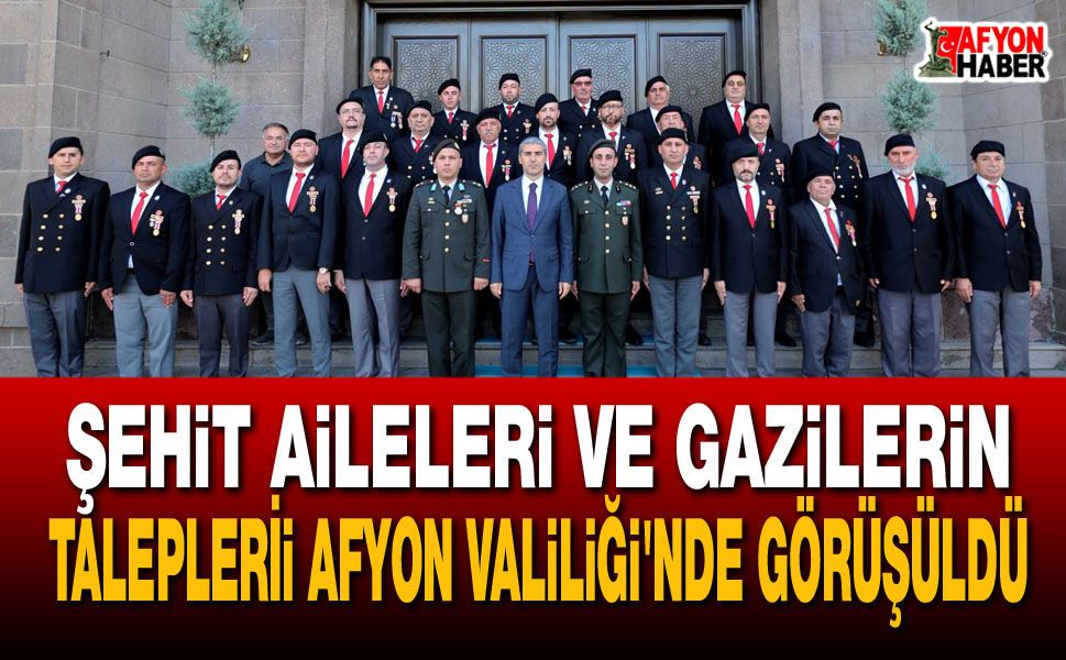 Şehit Aileleri ve Gazilerin Talepleri Afyon Valiliği'nde Görüşüldü