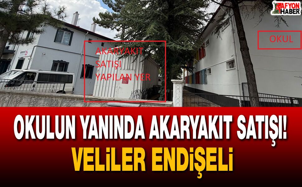 Şuhut’ta okulun yanı başında akaryakıt satışı! Veliler endişeli