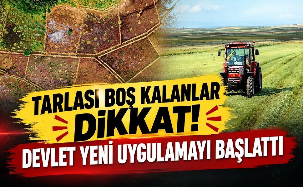 Tarlası boş kalanlar dikkat! Devlet yeni uygulamayı başlattı