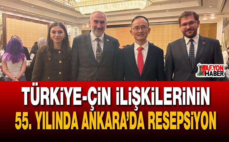 Türkiye-Çin ilişkilerinin 55. yılında Ankara’da resepsiyon