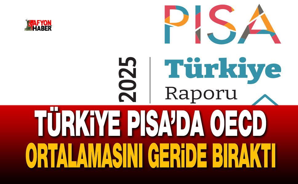Türkiye PISA’da OECD ortalamasını geride bıraktı
