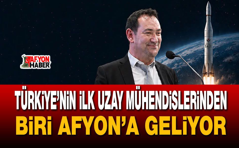 Türkiye’nin ilk uzay mühendislerinden biri Afyon’a geliyor