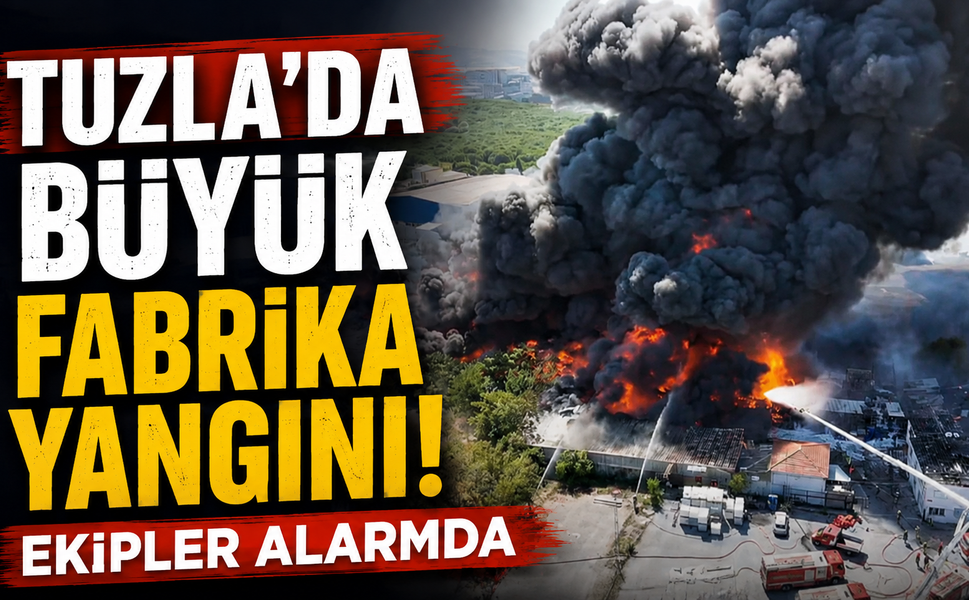 Tuzla’da büyük fabrika yangını! Ekipler alarmda!