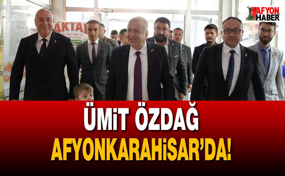 Ümit Özdağ Afyonkarahisar’da!