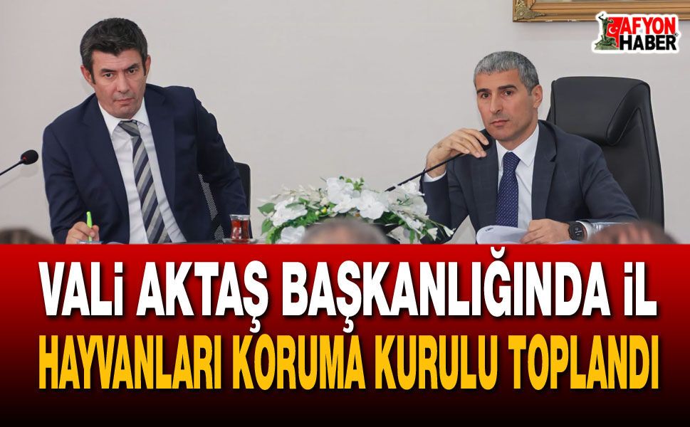 Vali Aktaş Başkanlığında İl Hayvanları Koruma Kurulu Toplandı