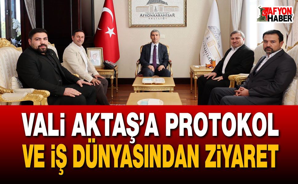 Valisi Naci Aktaş’a protokol ve iş dünyasından ziyaret