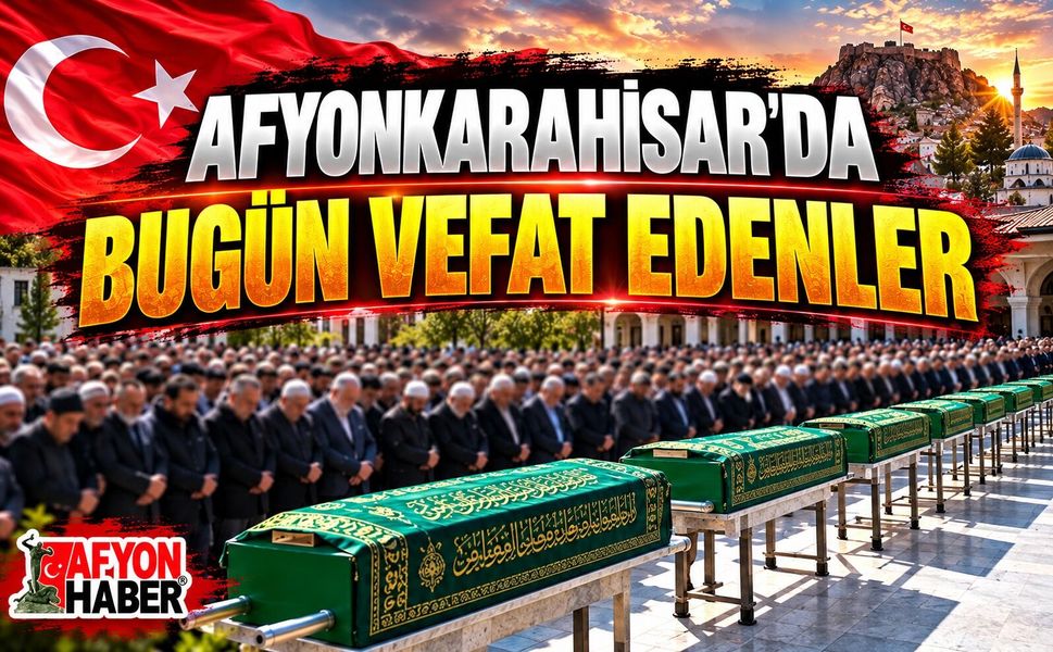 26 Eylül 2026 Afyon'da vefat edenler