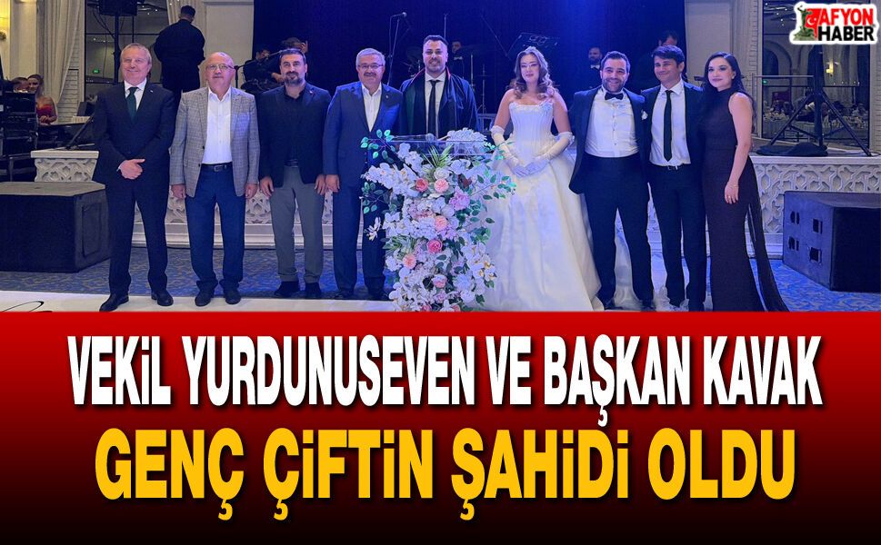Vekil Yurdunuseven ve Başkan Kavak genç çiftin şahidi oldu