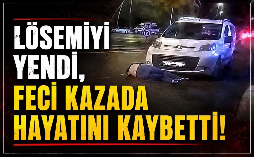 Lösemiyi yendi, feci kazada hayatını kaybetti!