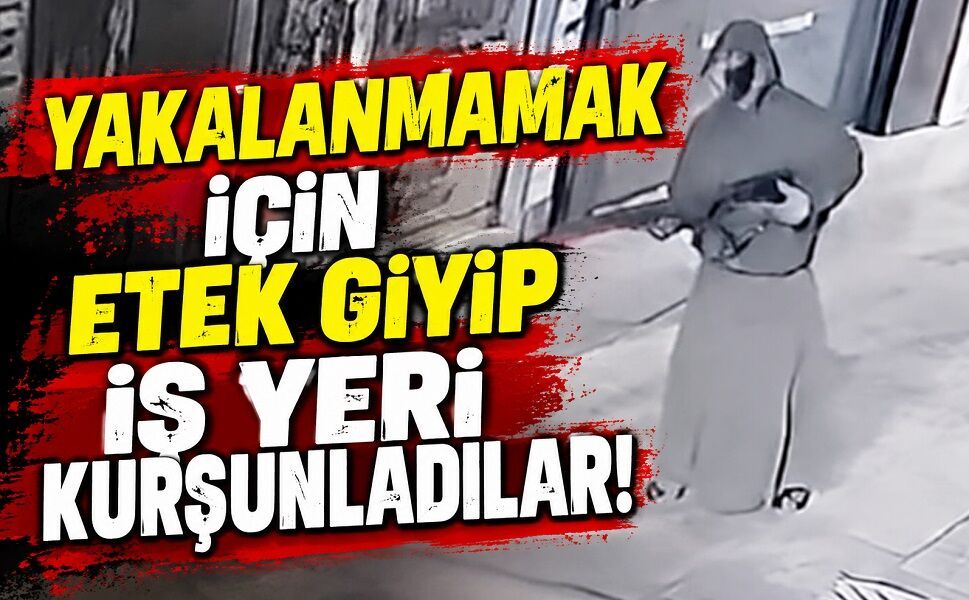 Yakalanmamak için etek giyip iş yeri kurşunladılar!