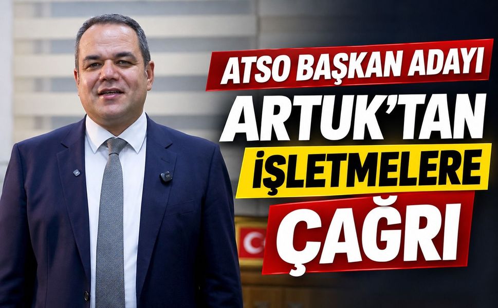 ATSO Başkan Adayı Artuk'tan İşletmelere Çağrı