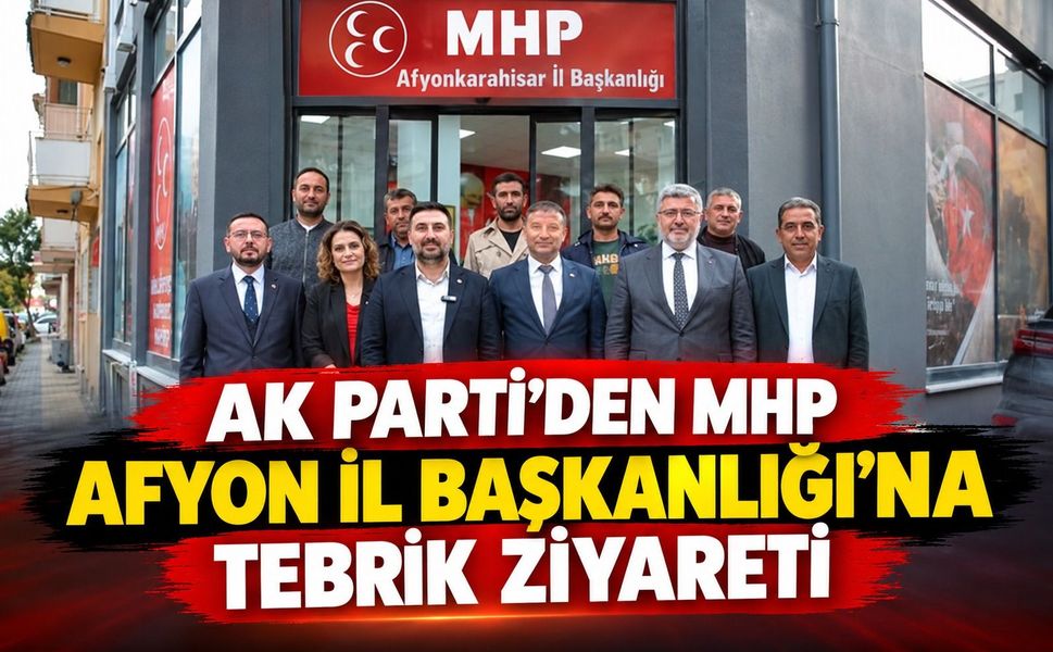 AK Parti’den MHP Afyon İl Başkanlığı’na Tebrik Ziyareti