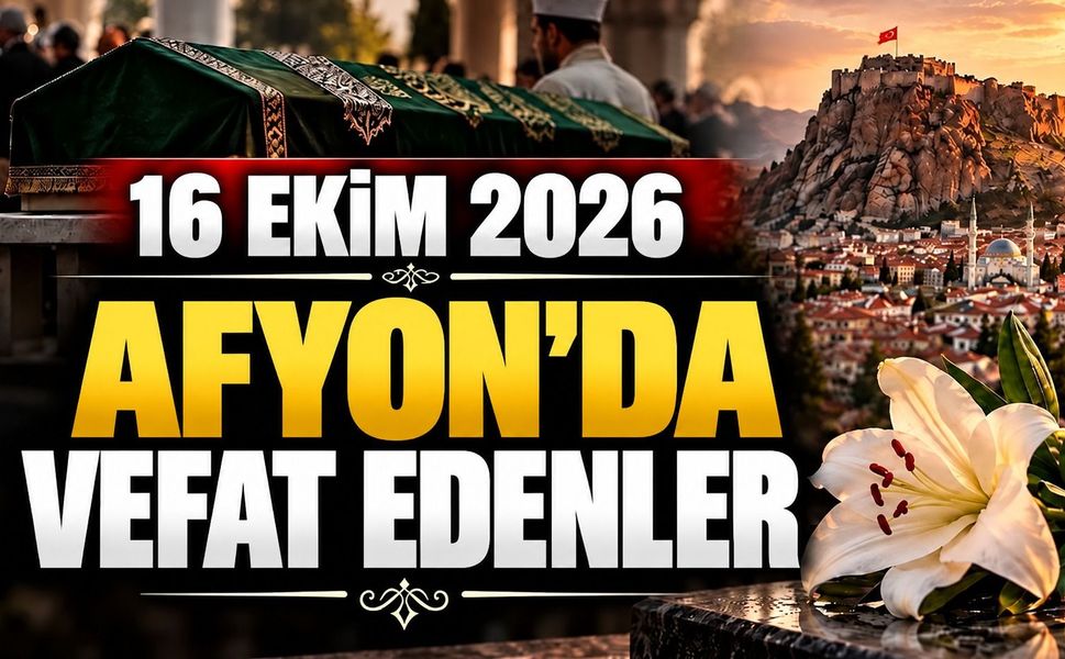 16 Ekim 2026 Afyon'da vefat edenler