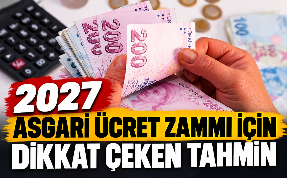 2027 asgari ücret zammı için dikkat çeken tahmin