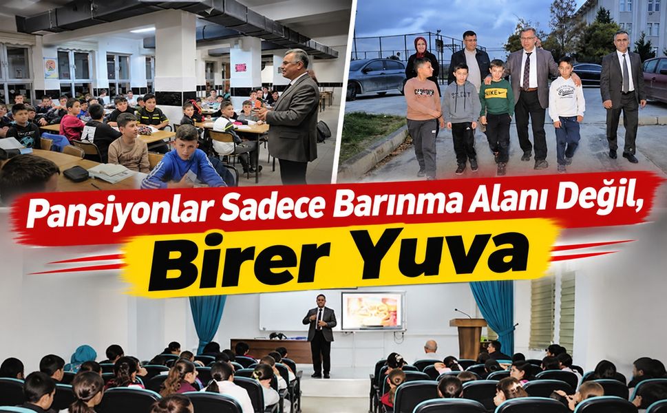 "Pansiyonlar Sadece Barınma Alanı Değil, Birer Yuva"