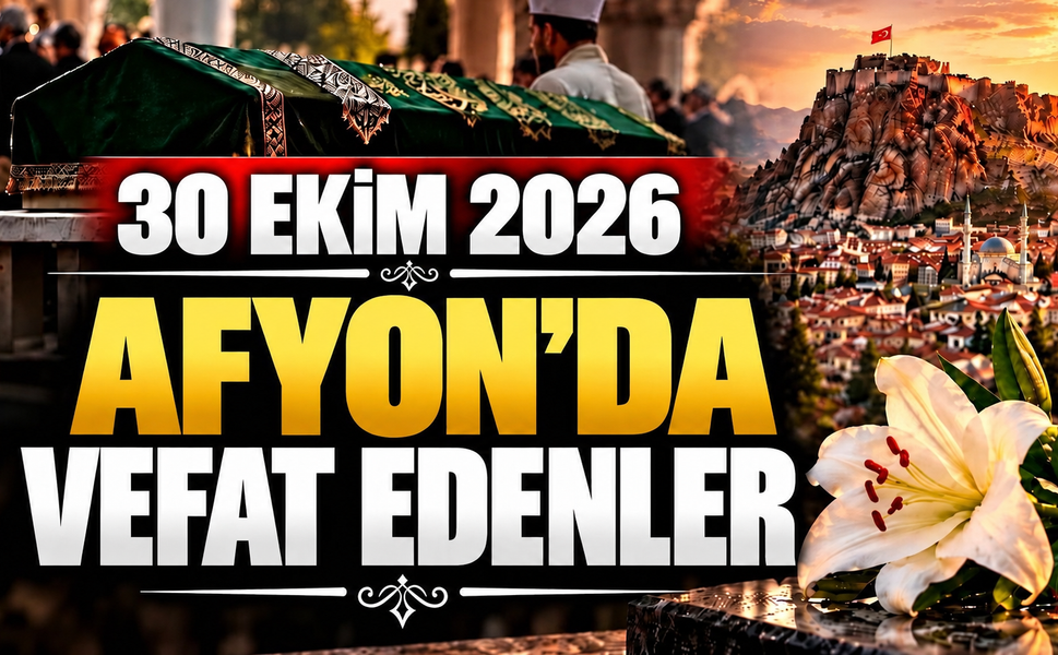 30 Ekim 2026 Afyon'da vefat edenler