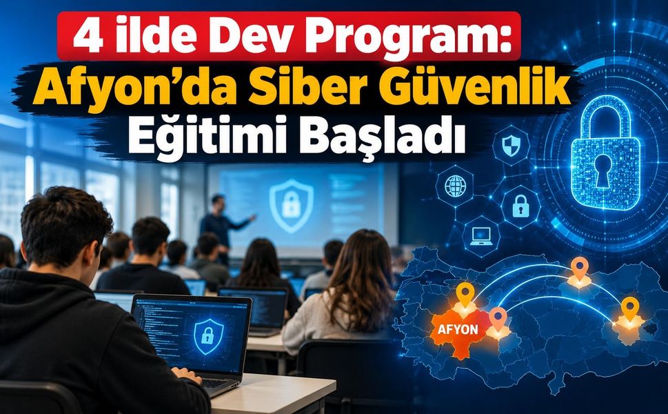 4 ilde dev program: Afyon’da siber güvenlik eğitimi başladı