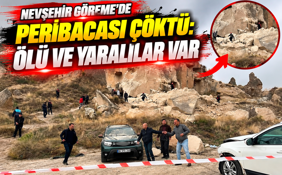 Nevşehir Göreme'de Peribacası Çöktü: Ölü ve Yaralılar Var