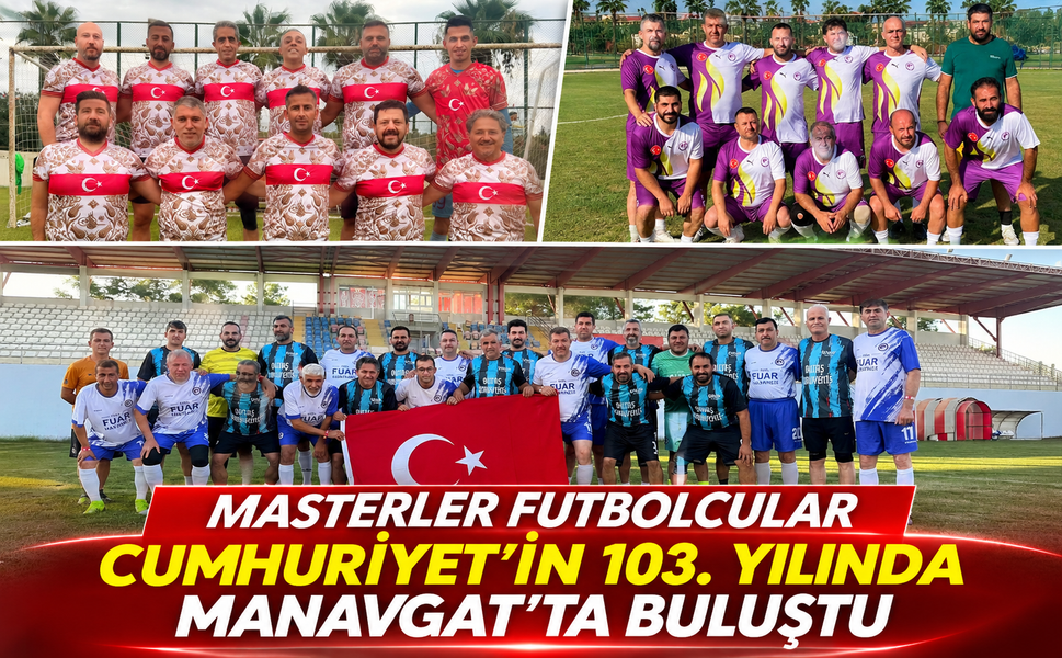 Masterler Futbolcular Cumhuriyet’in 103. Yılında Manavgat’ta Buluştu