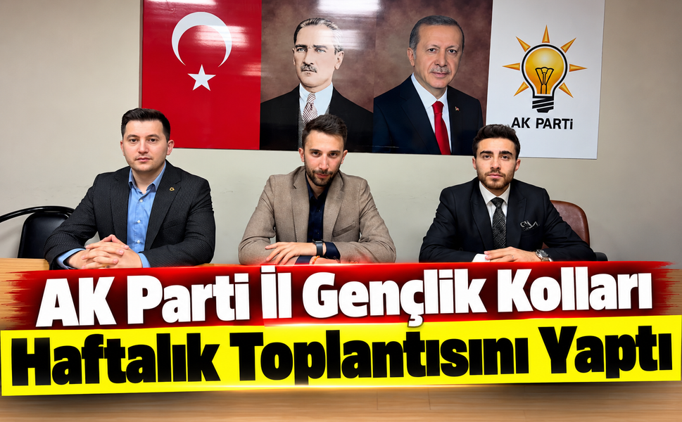 AK Parti İl Gençlik Kolları Haftalık Toplantısını Yaptı