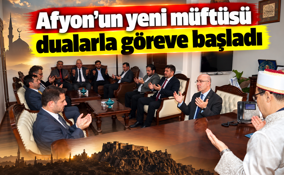 Afyon'un yeni müftüsü dualarla göreve başladı
