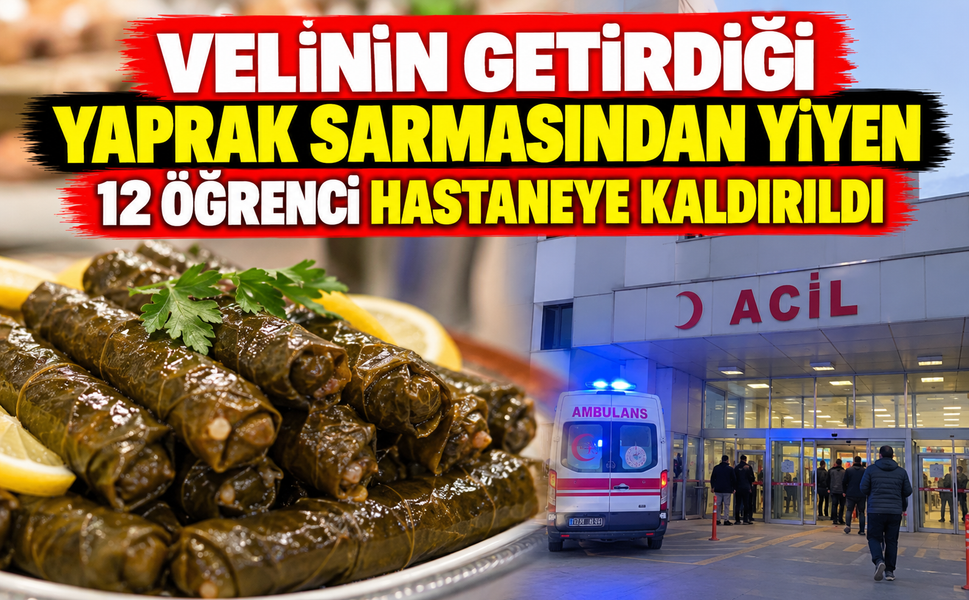 Velinin Getirdiği Yaprak Sarmadan Yiyen 12 Öğrenci Hastaneye Kaldırıldı