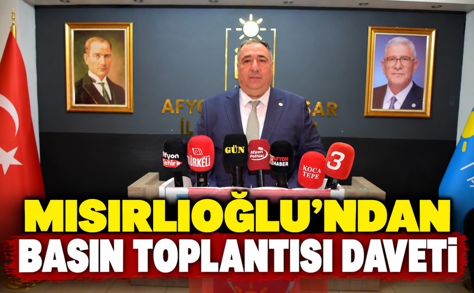 Mısırlıoğlu'ndan Basın Toplantısı Daveti