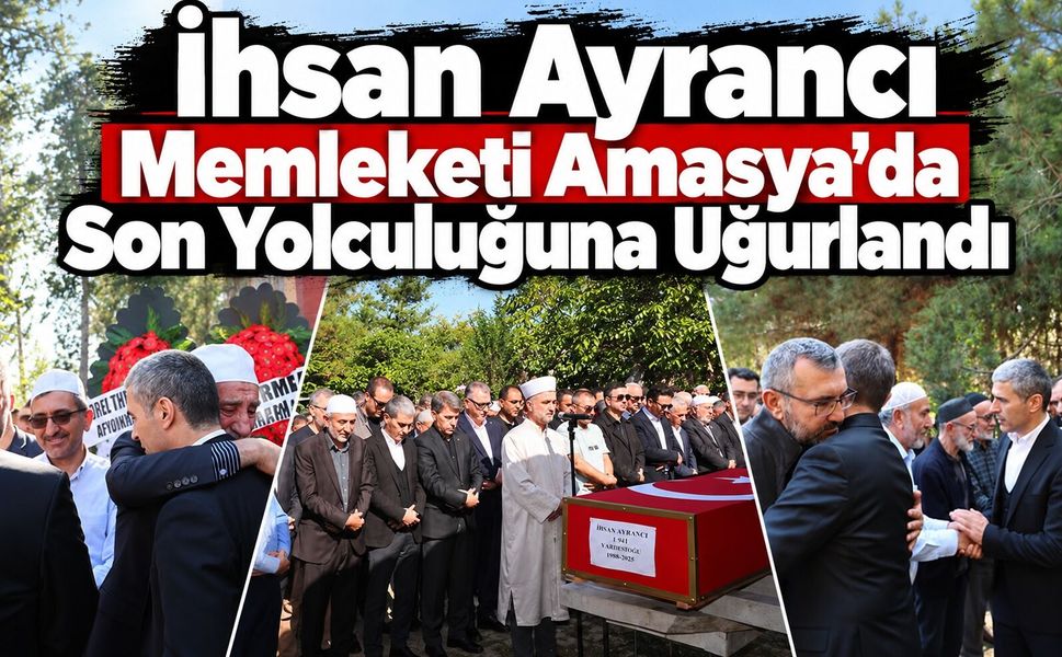 İhsan Ayrancı memleketi amasya’da son yolculuğuna uğurlandı