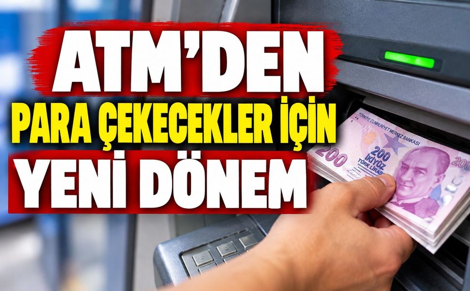 ATM’den para çekecekler için yeni dönem