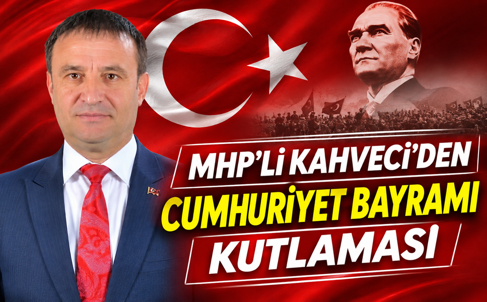 MHP’li Kahveci’den Cumhuriyet Bayramı Kutlaması