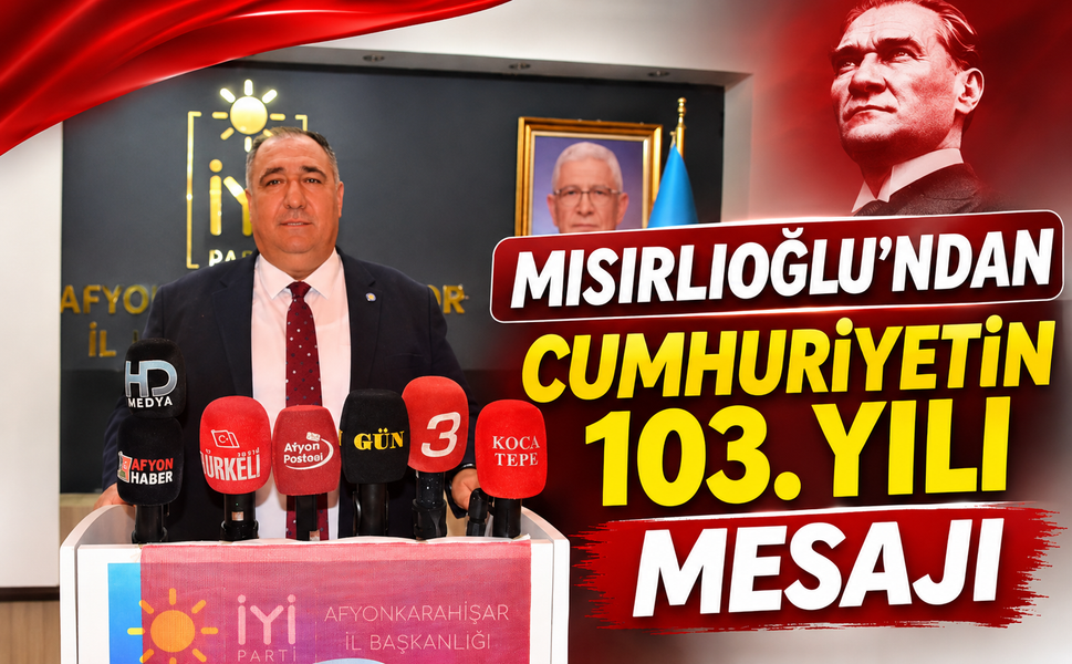 Mısırlıoğlu’ndan Cumhuriyetin 103. Yılı Mesajı