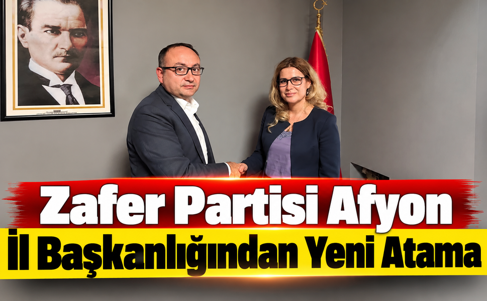 Zafer Partisi Afyon İl Başkanlığından Yeni Atama