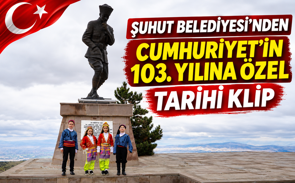 Şuhut Belediyesi’nden Cumhuriyet’in 103. Yılına Özel Tarihi Klip
